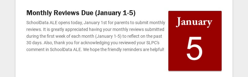 Monthly Reviews Due (January 1-5) SchoolData ALE opens today, January 1st for parents to submit...