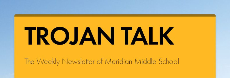 TROJAN TALK The Weekly Newsletter of Meridian Middle School