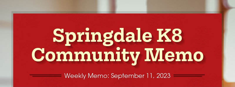 Springdale K8 Community Memo  Weekly Memo: September 11, 2023