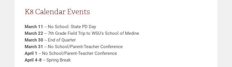 K8 Calendar Events March 11 -- No School: State PD Day March 22 -- 7th Grade Field Trip to WSU's...