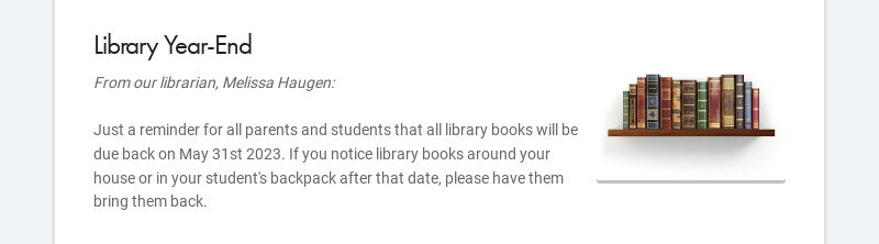 Library Year-End From our librarian, Melissa Haugen: Just a reminder for all parents and...