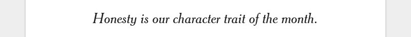 Honesty is our character trait of the month.