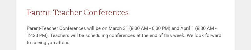 Parent-Teacher Conferences Parent-Teacher Conferences will be on March 31 (8:30 AM - 6:30 PM) and...