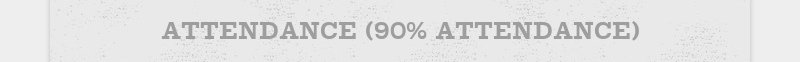 ATTENDANCE (90% ATTENDANCE)