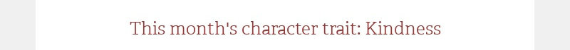 This month's character trait: Kindness