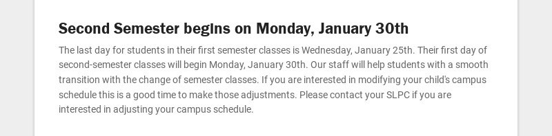 Second Semester begins on Monday, January 30th The last day for students in their first semester...