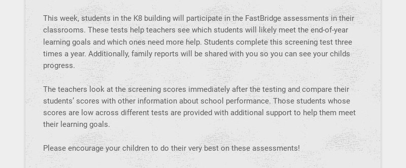 This week, students in the K8 building will participate in the FastBridge assessments in their...