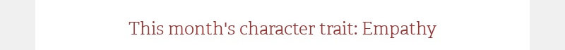 This month's character trait: Empathy