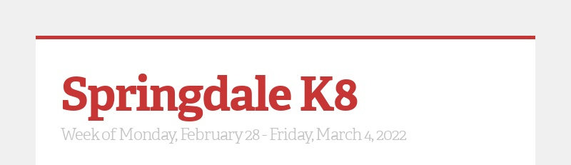 Springdale K8 Week of Monday, February 28 - Friday, March 4, 2022