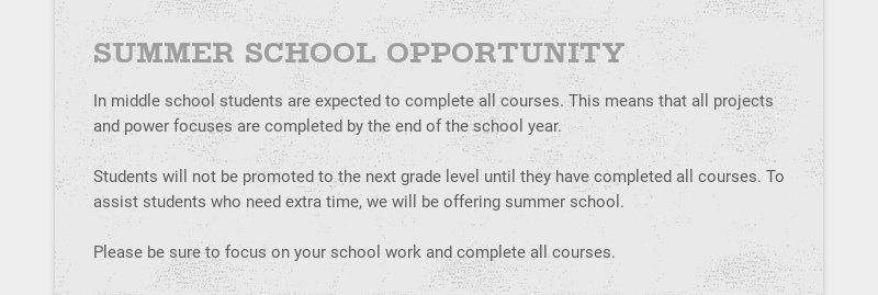 SUMMER SCHOOL OPPORTUNITY In middle school students are expected to complete all courses. This...