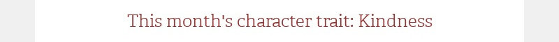 This month's character trait: Kindness