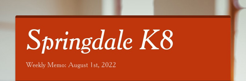 Springdale K8 Weekly Memo: August 1st, 2022