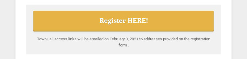 Register HERE!
TownHall access links will be emailed on February 3, 2021 to addresses provided on...