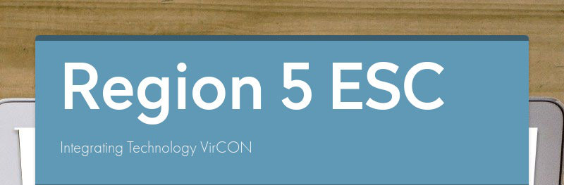 Region 5 ESC
Integrating Technology VirCON